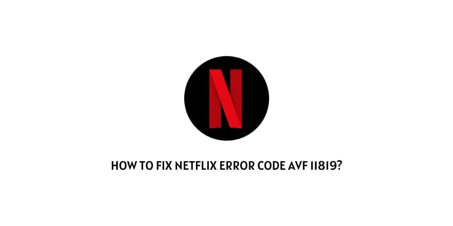 Netflix Error Code avf 11819