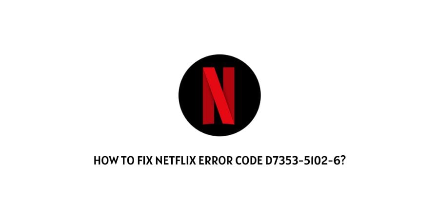 Netflix Error Code d7353-5102-6