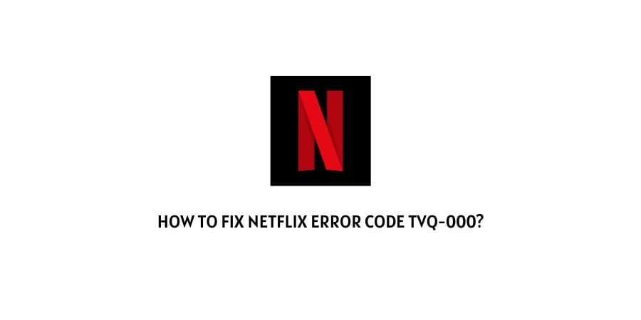 Netflix Error Code tvq-000