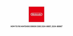 How To Fix Nintendo Error Code 2124-8007, 2124-8006?