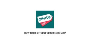 How To fix OfferUp Error Code 500?