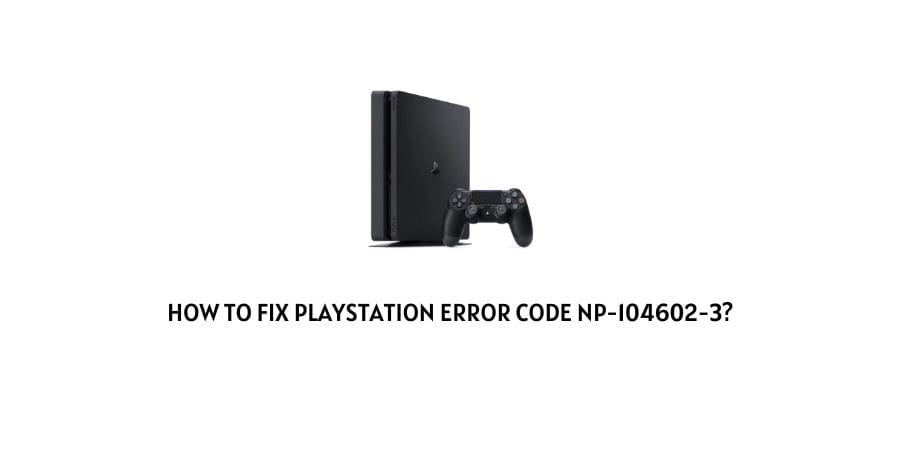 Playstation Error Code np-104602-3