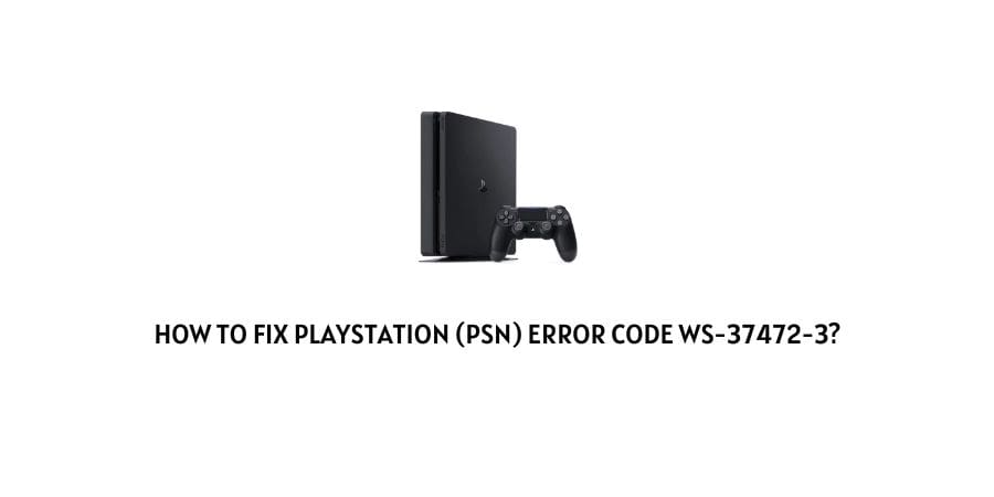 Playstation (PSN) Error Code ws-37472-3