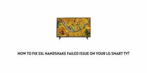 How To Fix SSL handshake failed issue on your LG smart TV?