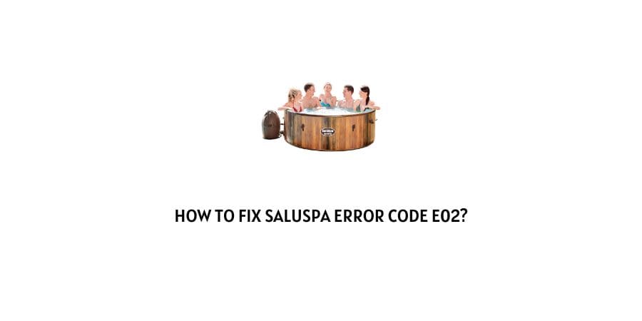 Bestway SaluSpa Error Code e02