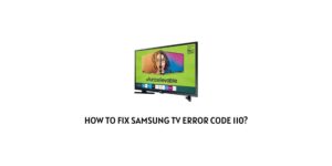 How to fix Samsung TV error code 110?
