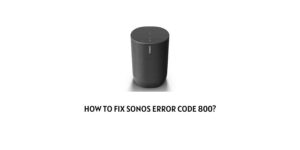 How To Fix Sonos Error Code 800?