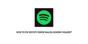 How To Fix Spotify Error Dialog Generic Header?