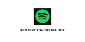 How To Fix Spotify Facebook Login Error?