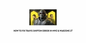 How To Fix Travis Shipton Error in MW2 & Warzone 2?