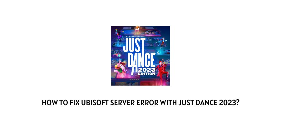 Ubisoft Server Error With Just Dance 2023