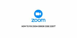 How To Fix Zoom Error Code 2207?