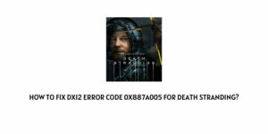 How to fix dx12 Error Code 0x887a005 For Death Stranding?