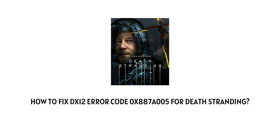dx12 Error Code 0x887a005 For Death Stranding