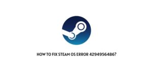 How to fix steam OS error 4294956486?
