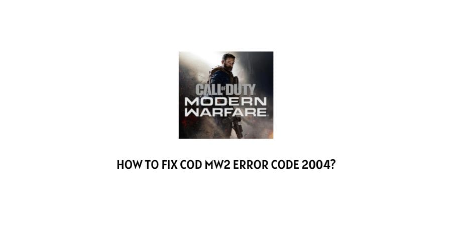 Cod MW2 (Modern Warfare 2) error code 2004