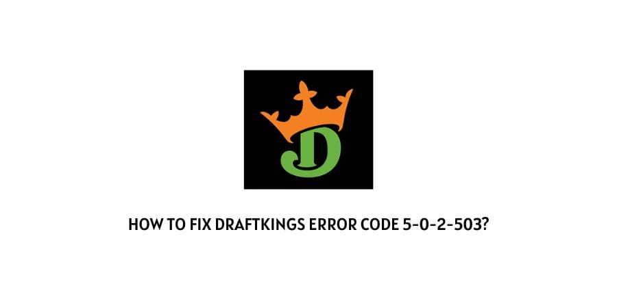 Draftkings error code 5-0-2-503