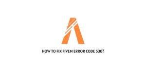 How To Fix Fivem Error Code 530?