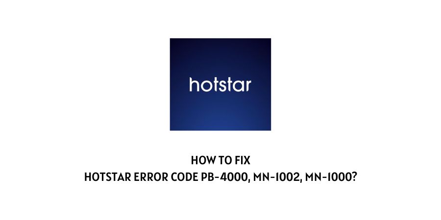 Hotstar Error Code pb-4000 mn-1002 mn-1000