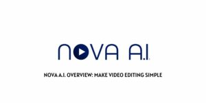 NOVA A.I. Overview: Make video editing Simple