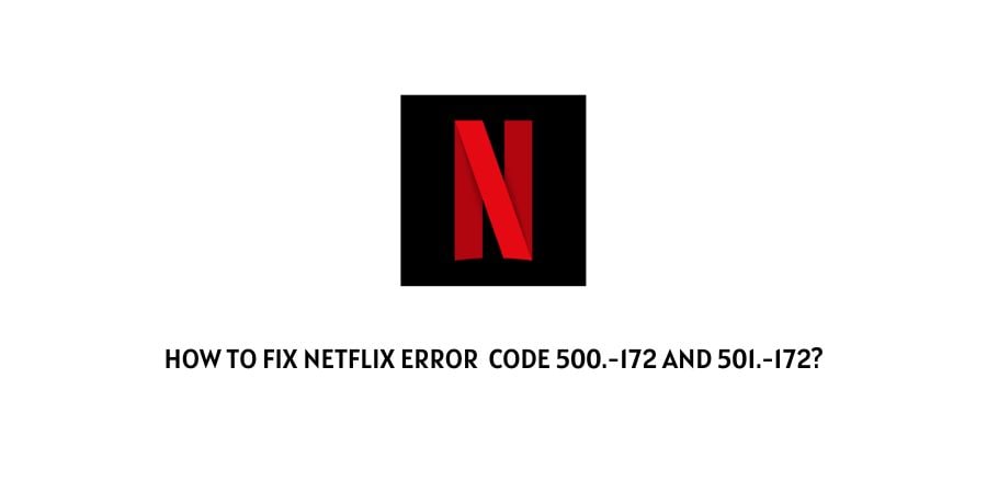 Netflix Error Code 500.-172 And 501.-172