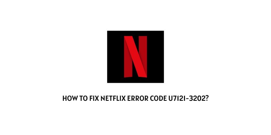 Netflix Error Code u7121-3202
