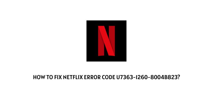 Netflix Error Code u7363-1260-8004b823