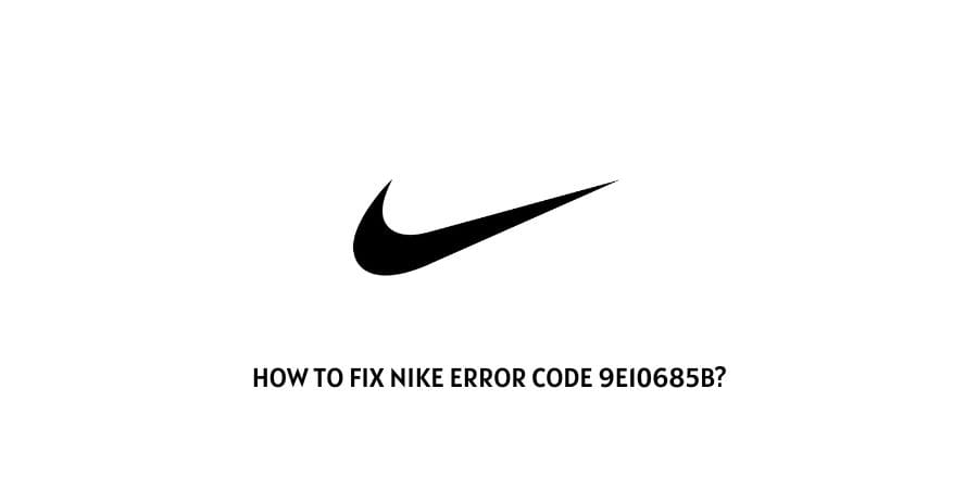 Nike Error Code 9E10685B