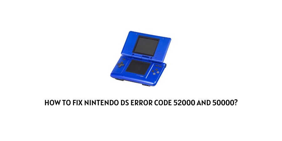 Nintendo DS Error Code 52000 And 50000