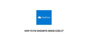 How To Fix OneDrive Error Code 2?