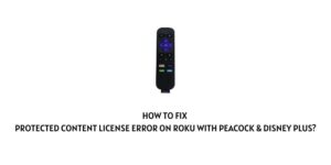How To Fix Protected Content License Error On Roku With Peacock & Disney Plus?