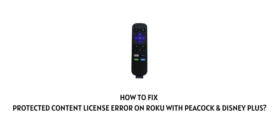 Protected Content License Error On Roku With Peacock & Disney Plus