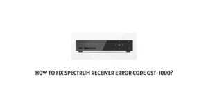 How To Fix Spectrum Receiver (Cable Box) Error Code gst-1000?