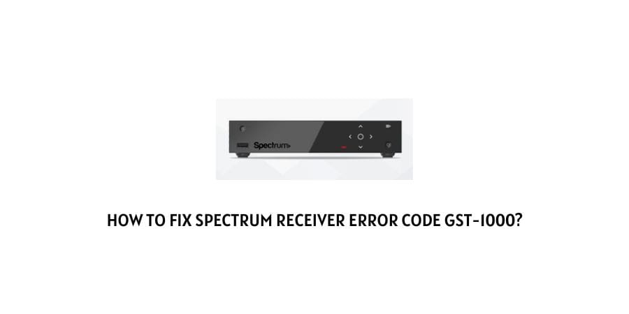 Spectrum Receiver (Cable Box) Error Code gst-1000