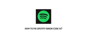 How To Fix Spotify Error Code 111?