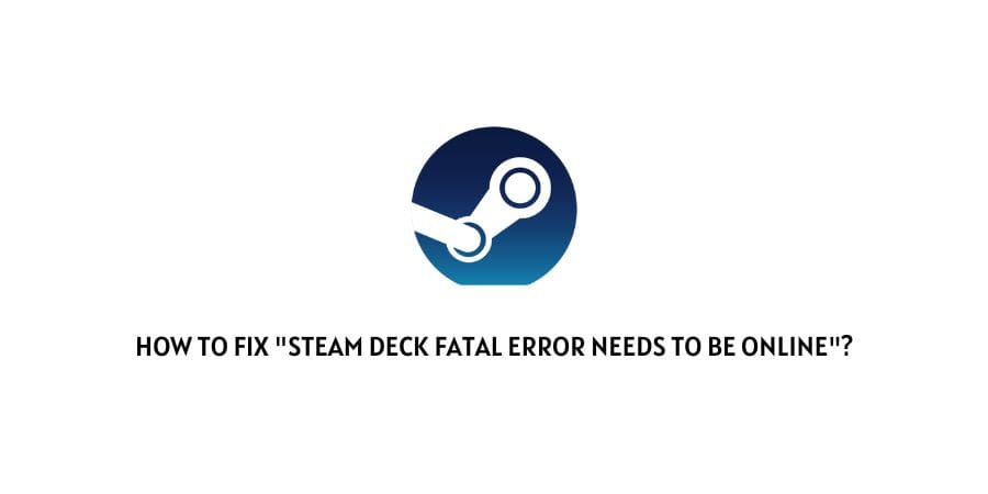 Steam deck fatal error needs to be online