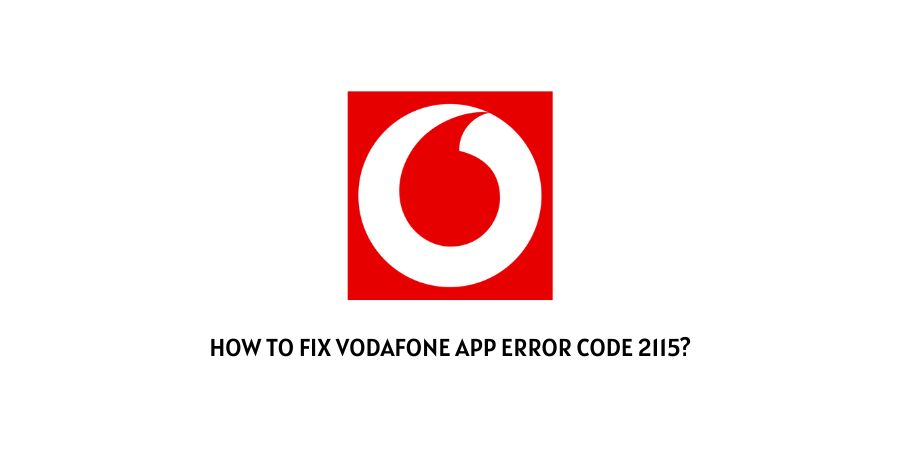Vodafone App Error Code 2115