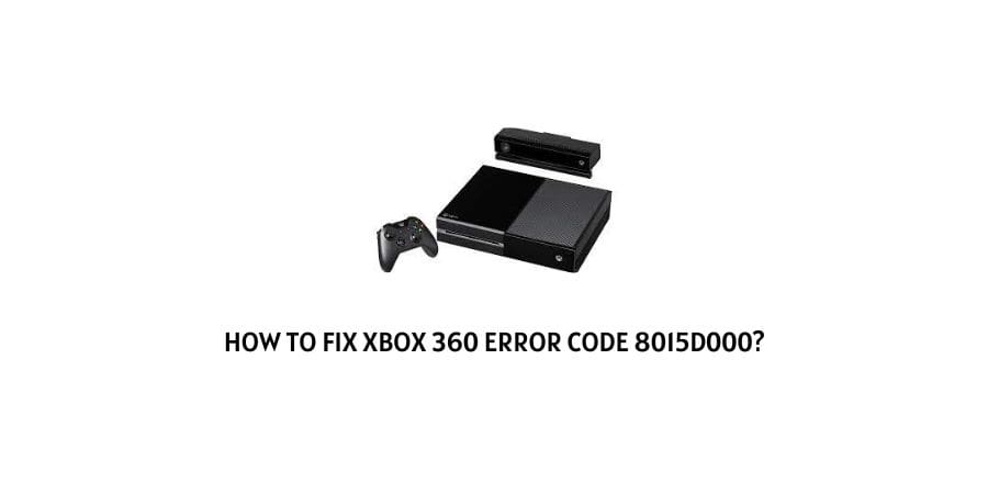 Xbox 360 Error Code 8015d000
