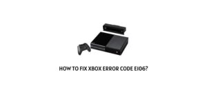 How to fix Xbox Error Code E106?