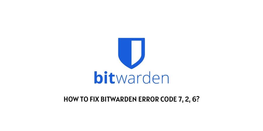 Bitwarden Error Code 7, 2, 6