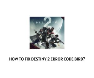 How To Fix Destiny 2 Error Code Bird?