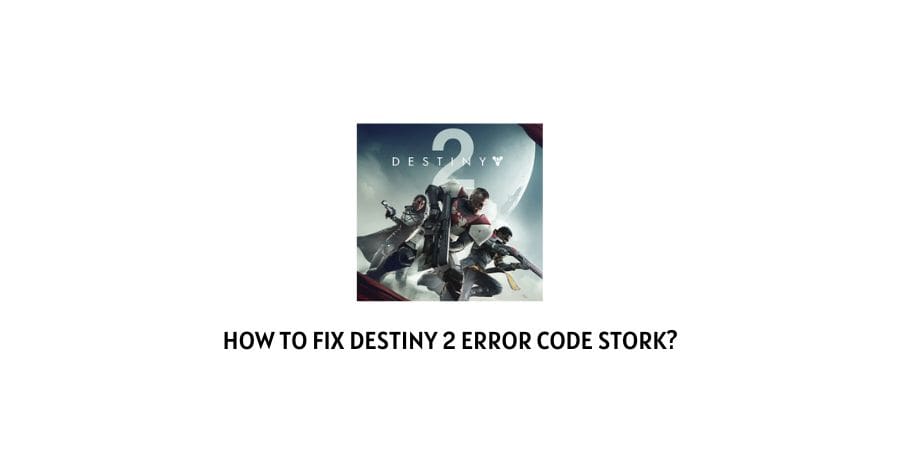 Destiny 2 Error Code Stork