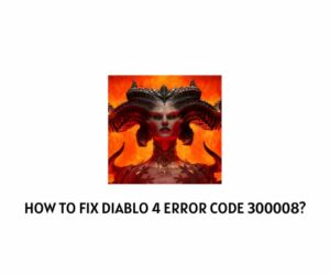 How To Fix Diablo 4 error code 300008?