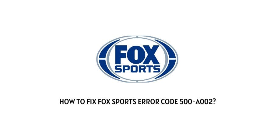 Fox Sports Error Code 500-A002