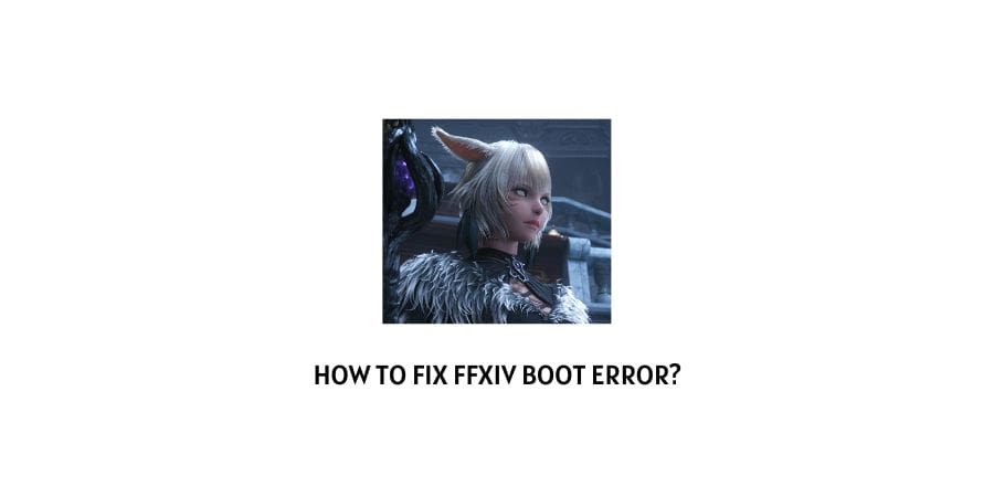 FFXIV (FINAL FANTASY XIV) Boot Error