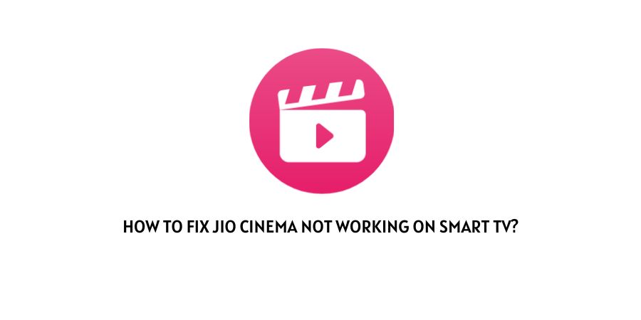 Jio Cinema Not Working On Smart TV