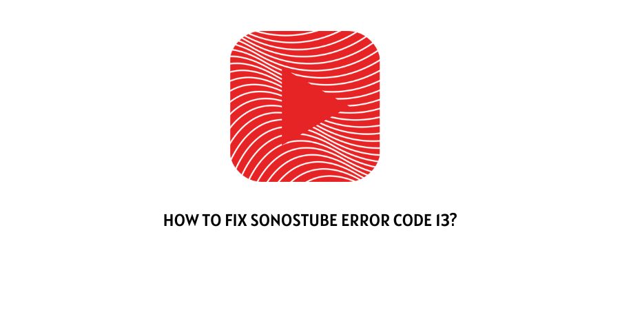 SonosTube Error Code 13