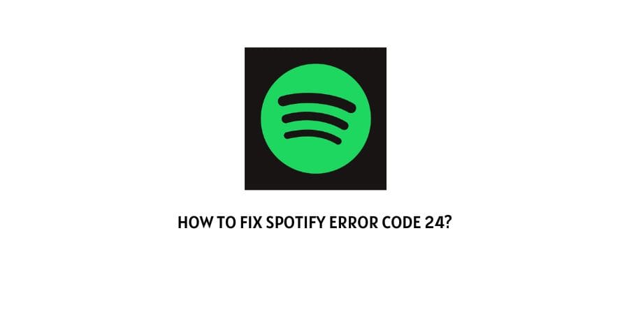 Spotify Error Code 24