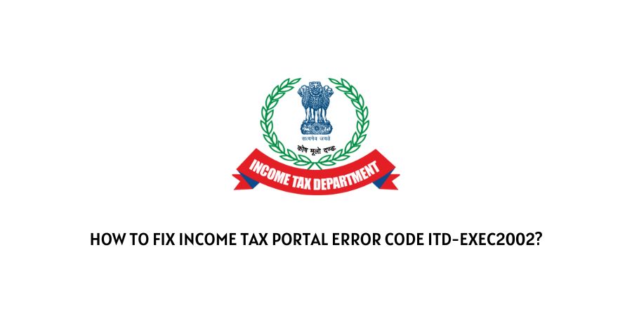 Income Tax Portal Error Code itd-exec2002