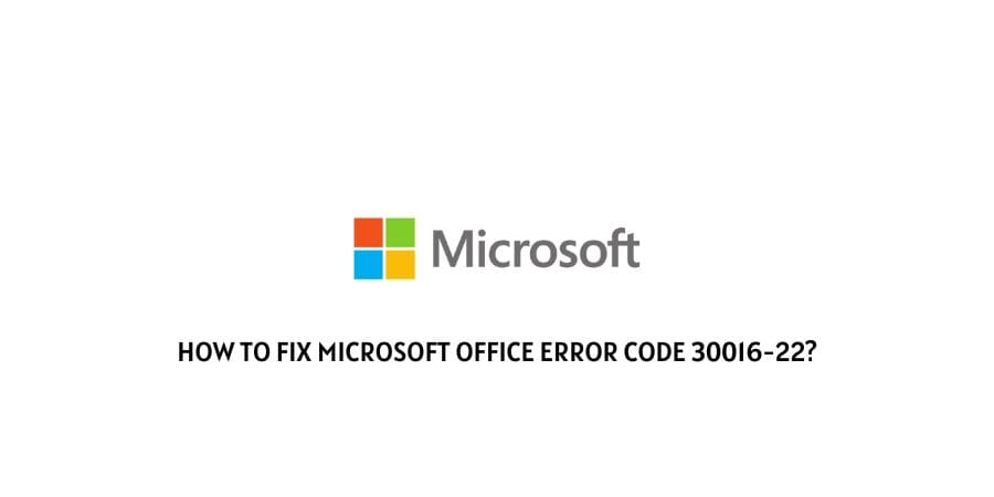 Microsoft Office Error code 30016-22